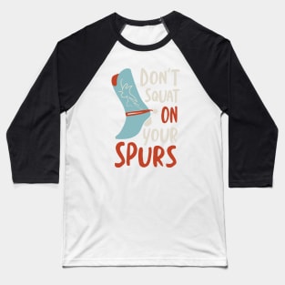 Cowboy Saying don't Squat On Your Spurs Baseball T-Shirt